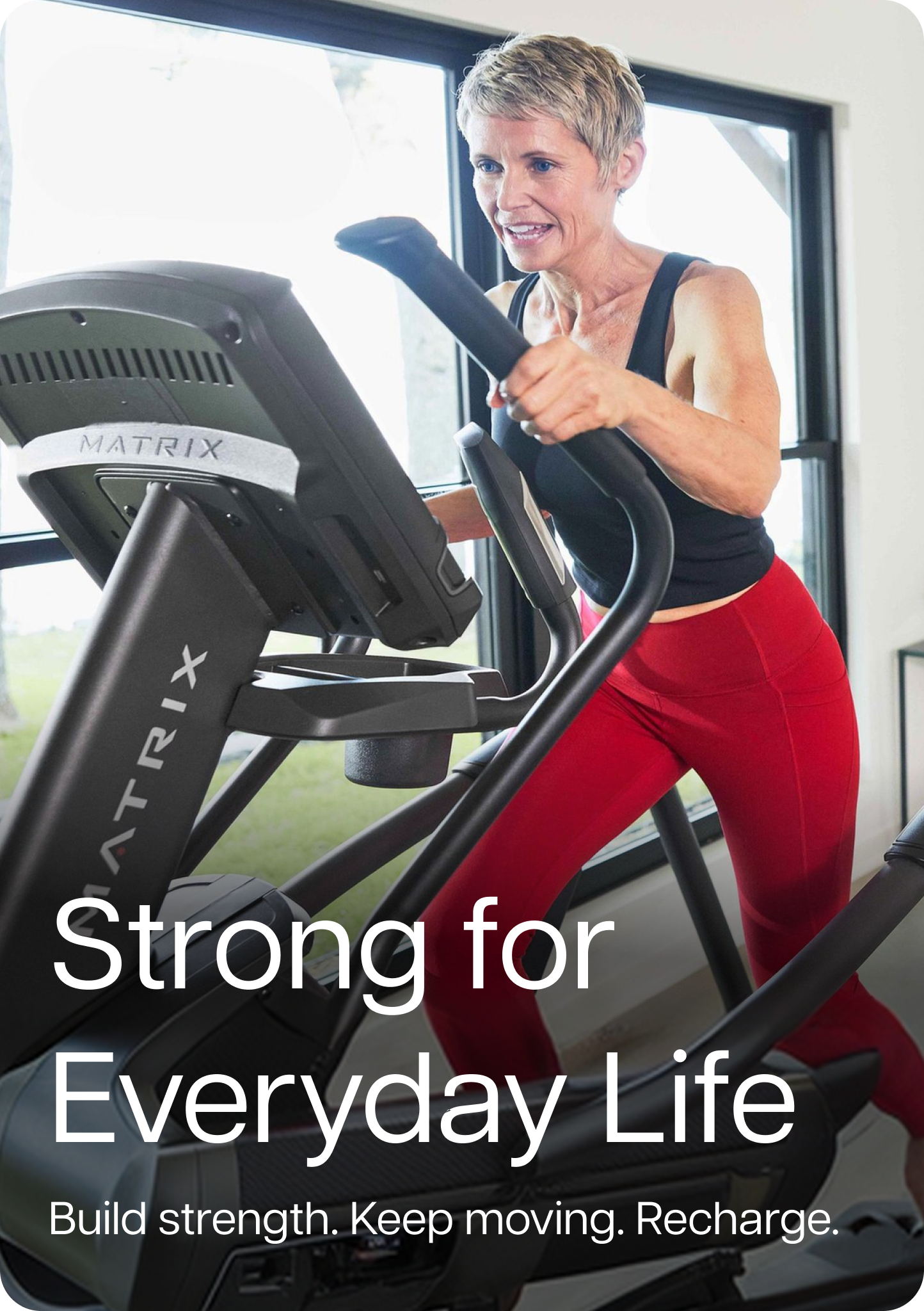 Strong for Everyday Life. Build strength. Keep moving. Recharge.