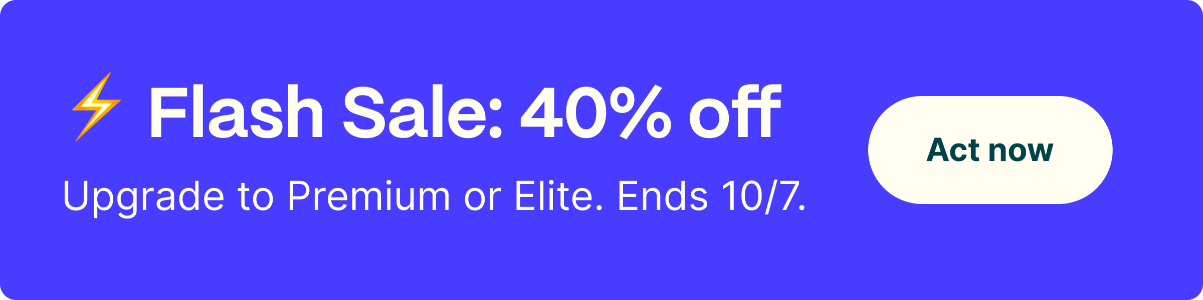 Flash Sale: 40% off. Upgrade to Premium or Elite. Ends 10/7.