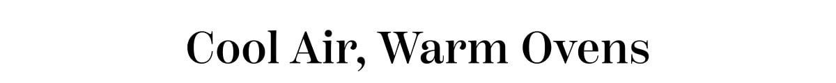 Cool Air, Warm Ovens