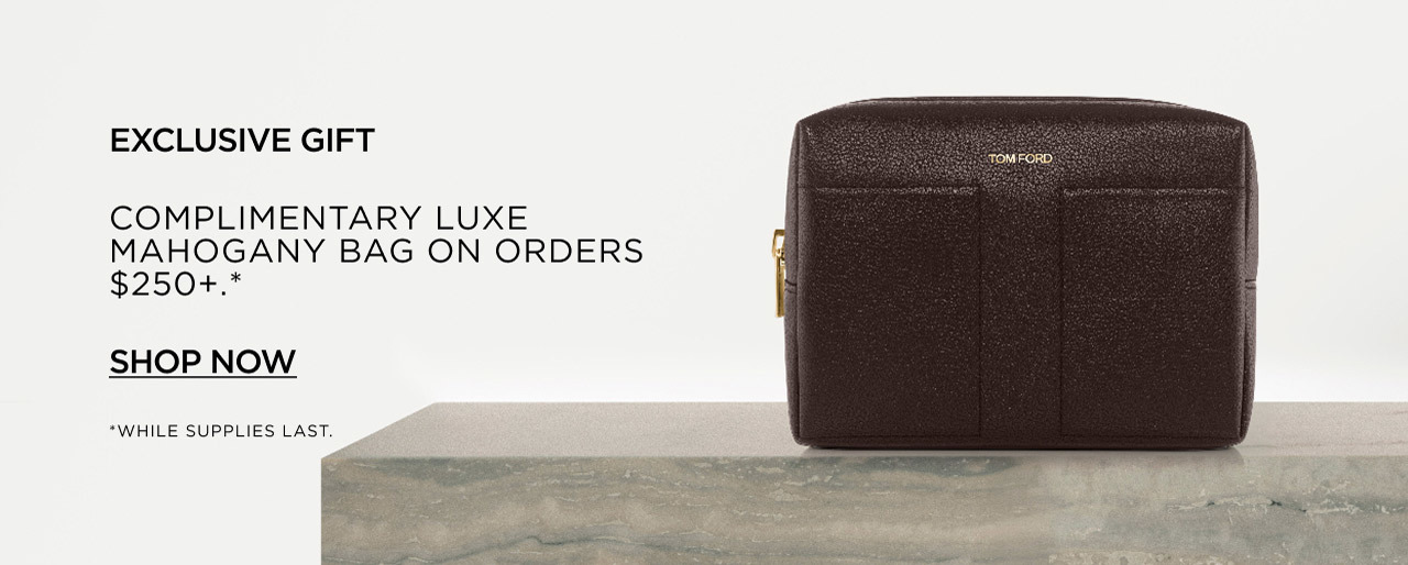 EXCLUSIVE GIFT | COMPLIMENTARY LUXE MAHOGANY BAG ON ORDERS $250+.* | SHOP NOW | *WHILE SUPPLIES LAST.