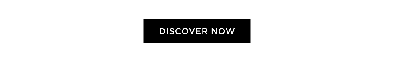 DISCOVER NOW