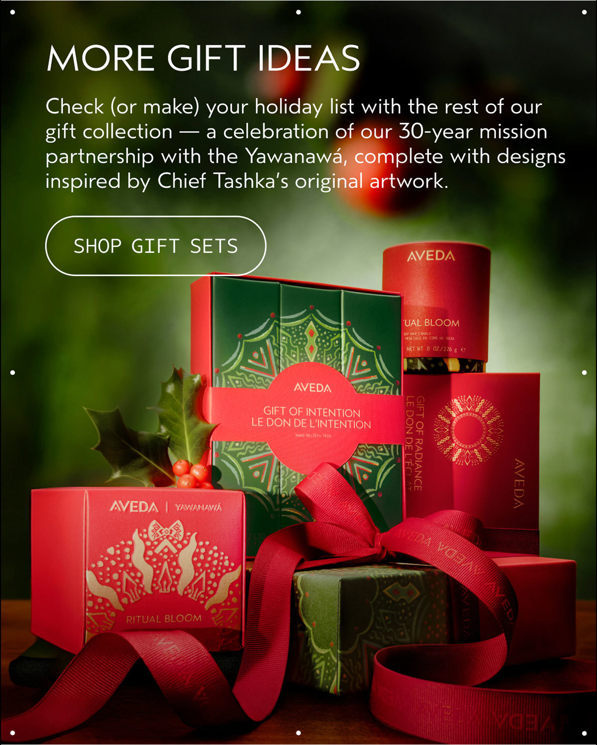 MORE GIFT IDEAS | Check (or make) your holiday list with the rest of our gift collection — a celebration of our 30-year mission partnership with the Yawanawá, complete with designs inspired by Chief Tashka’s original artwork. | SHOP GIFT SETS