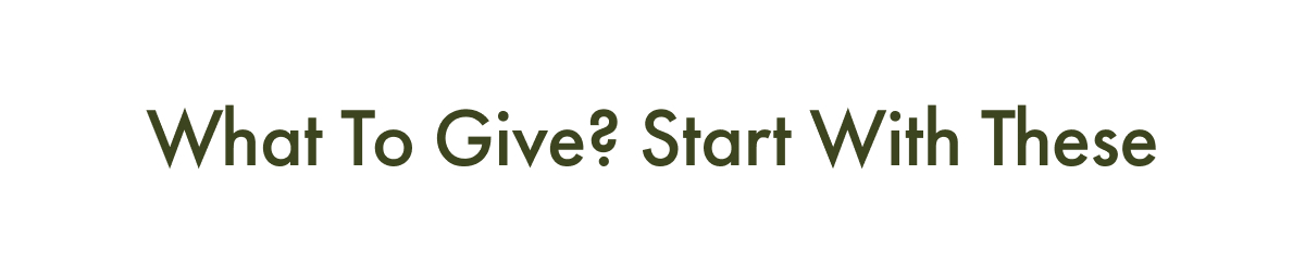 What to Give? Start With These