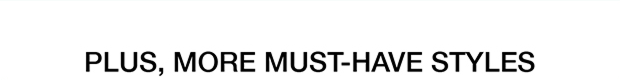 Plus, More Must-Have Styles