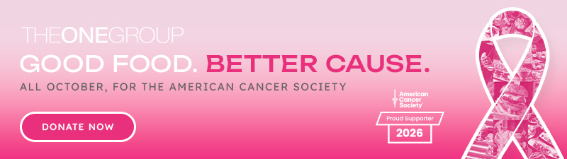 The ONE Group's Good Food. Better Cause. All October, for the American Cancer Society - Donate Now