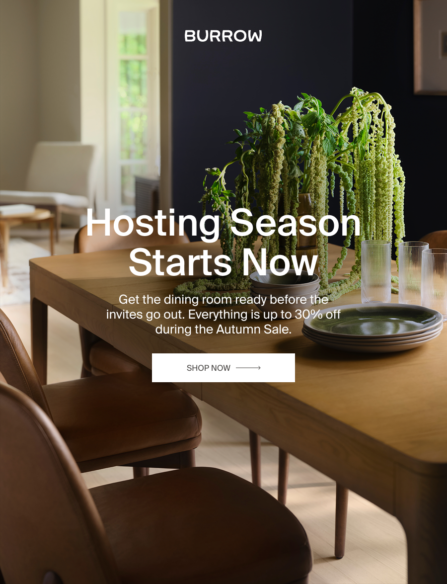 Hosting Season Starts Now. Get the dining room ready before the invites go out. Everything is up to 30% off during the Autumn Event. Shop Dining →