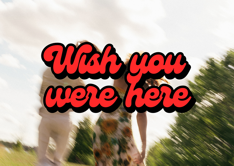Wish you were here