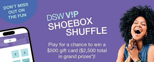 DSW V!P Shoebox Shuffle | Play for a chance to win a $500 gift card ($2,500 total in grand prizes*)!