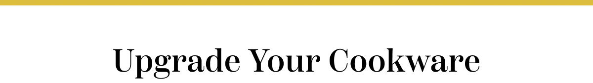 Upgrade Your Cookware