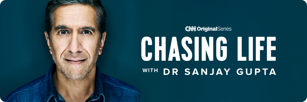 CNN Original Series Chasing Life with Dr. Sanjay Gupta
