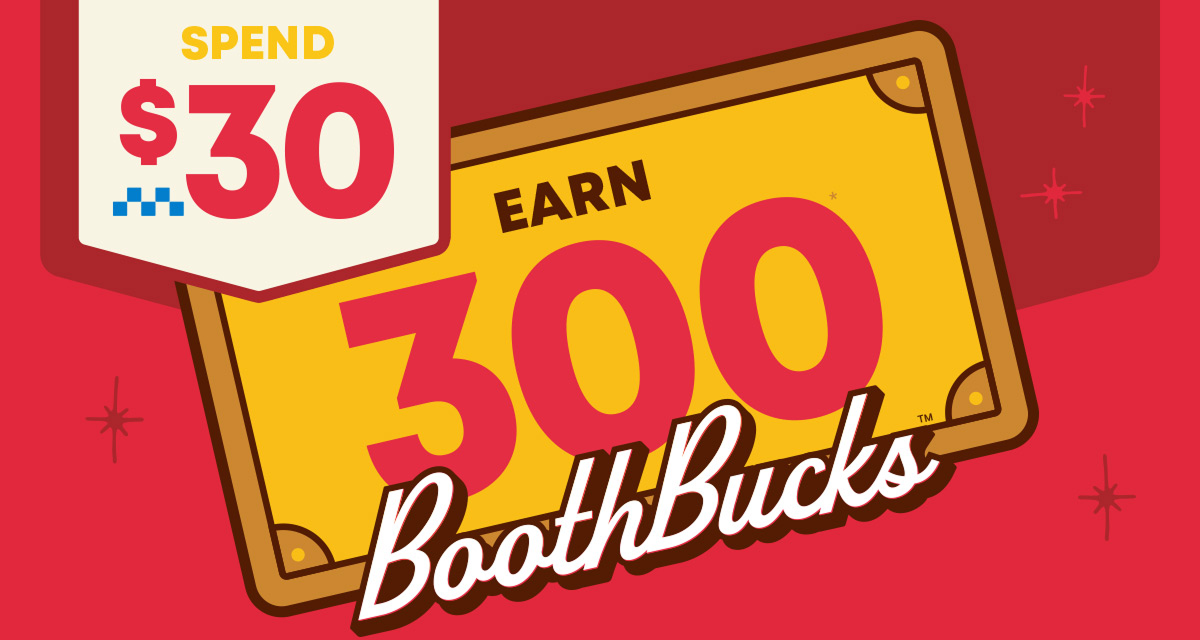 Spend $30 - Earn 300 BoothBucks&trade;