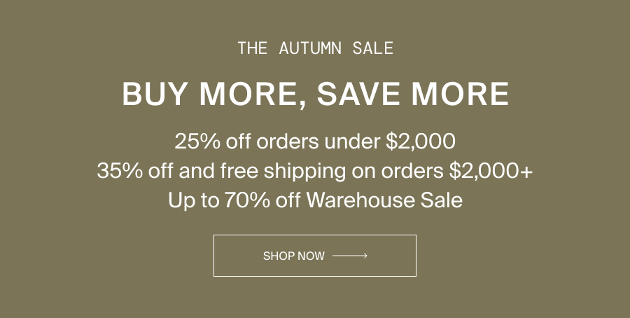 Autumn Event — Up to 30% off sitewide (25% under $2K / 30% $2K+, free ship $2K+)