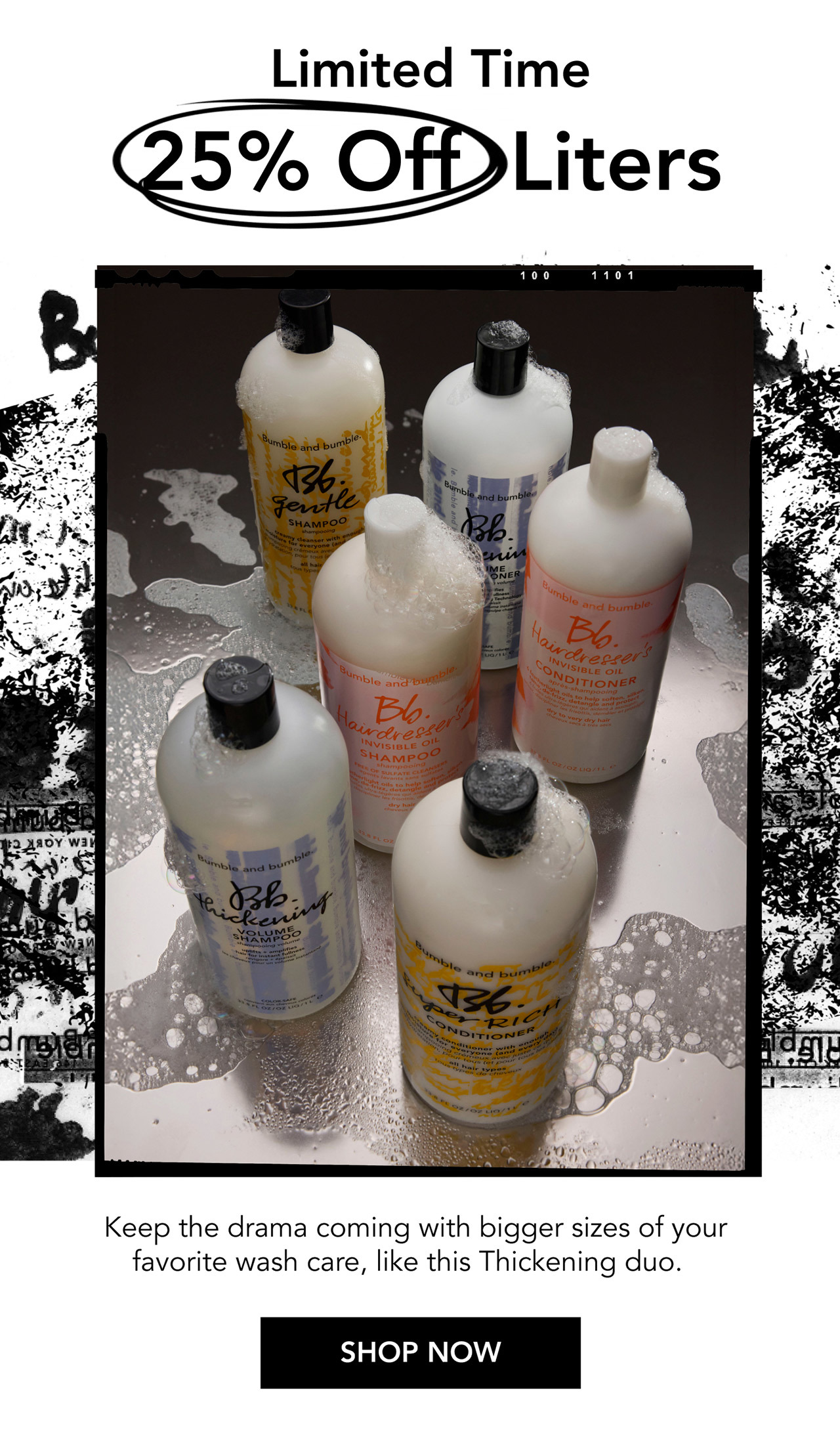 Limited Time | 25% Off Liters | Keep the drama coming with bigger sizes of your favorite wash care, like this Thickening duo. | SHOP NOW