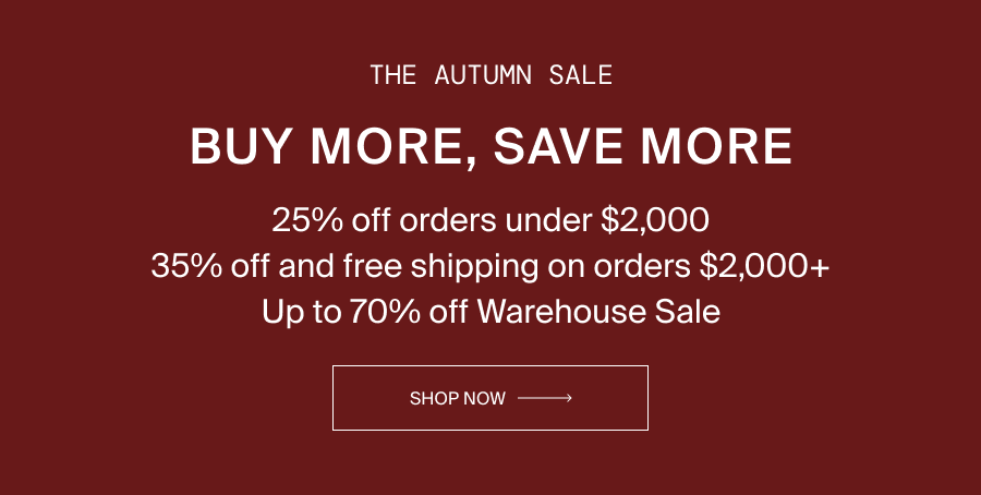 Autumn Event — Up to 30% off sitewide (25% under $2K / 30% $2K+, free ship $2K+)