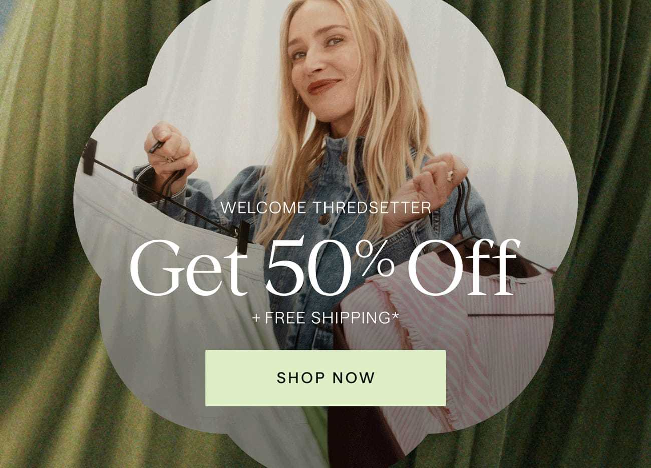 Get 50% off + free shipping*, terms apply, Shop Now