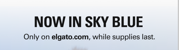 NOW IN SKY BLUE - Only on elgato.com, while supplies last.