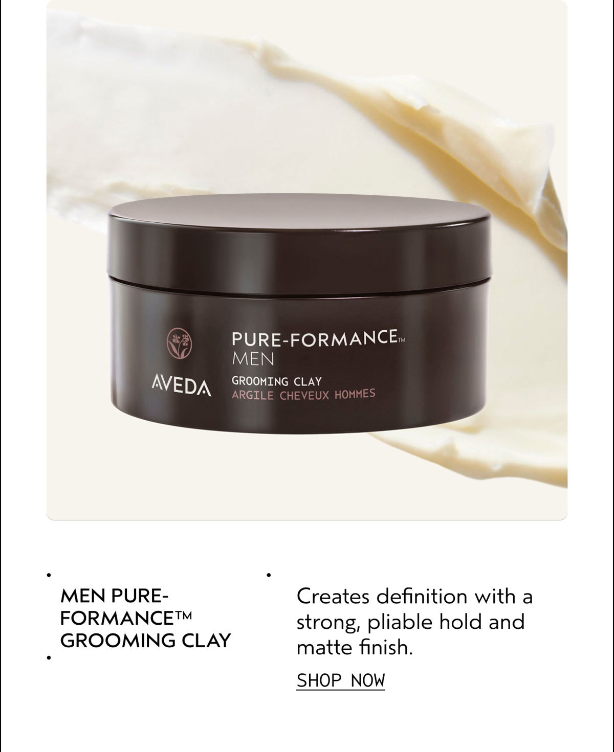 MEN PURE-FORMANCE™ GROOMING CLAY | Creates definition with a strong, pliable hold and matte finish. | SHOP NOW