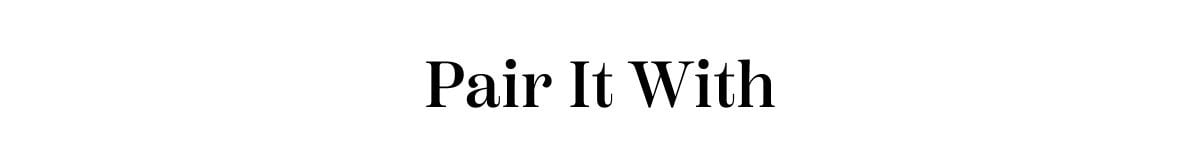 Pair It With