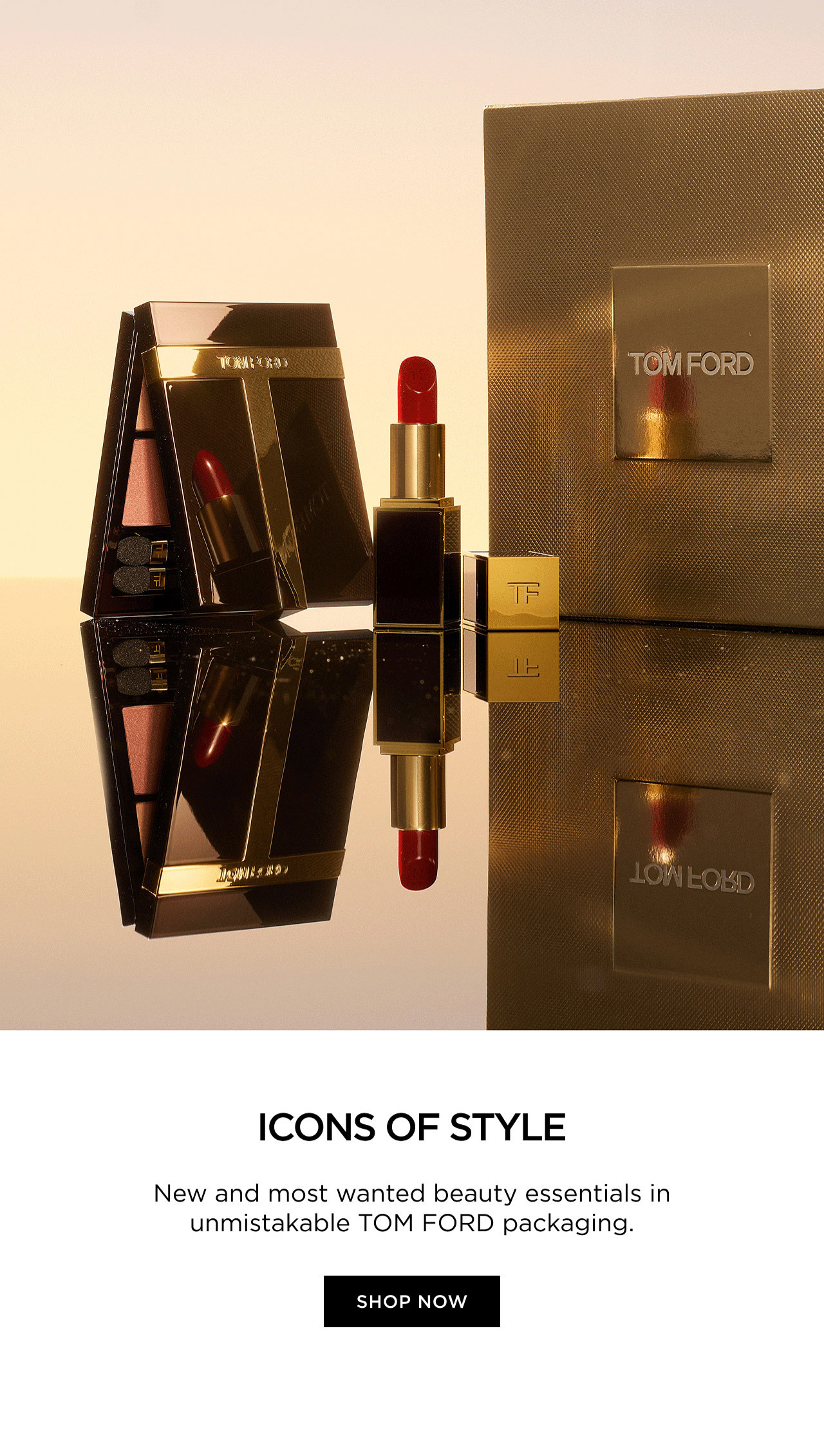TOM FORD | ICONS OF STYLE | New and most wanted beauty essentials in unmistakable TOM FORD packaging. | SHOP NOW