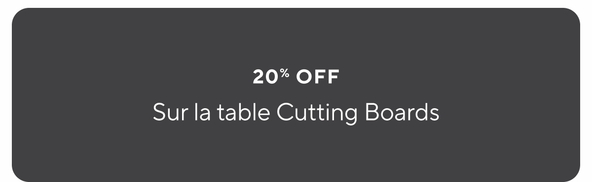 Sur la table Cutting Boards 20% Off