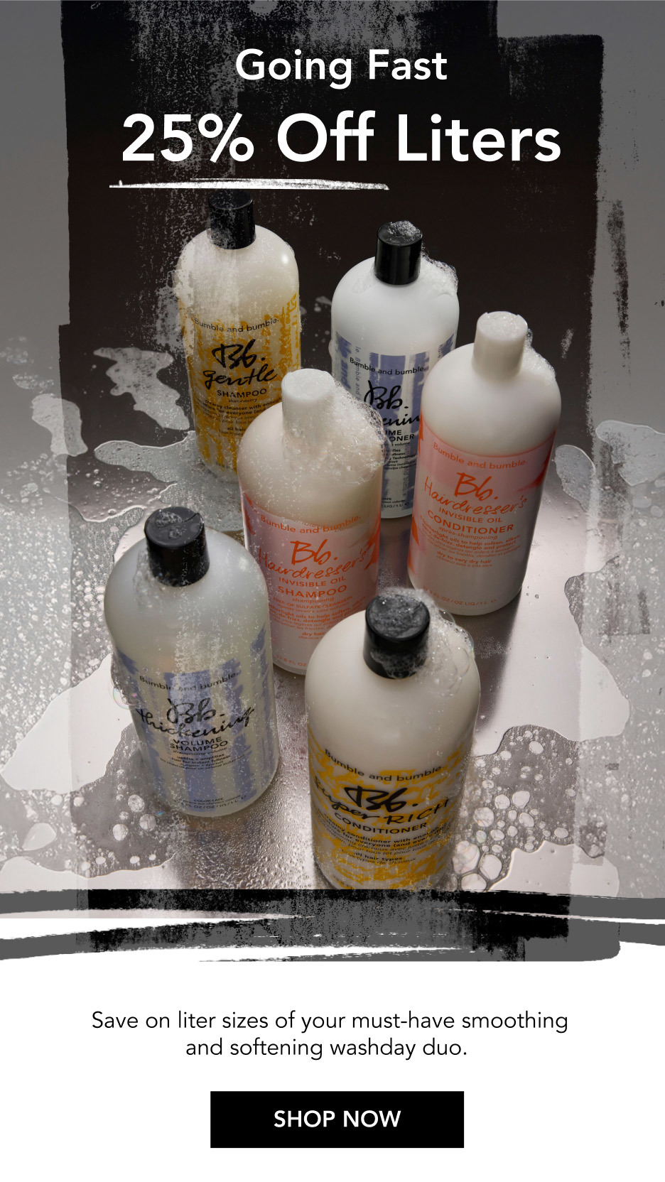 Going Fast | 25% Off Liters | Save on liter sizes of your must-have smoothing and softening washday duo. | SHOP NOW