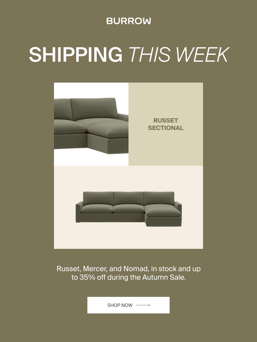 Shipping This Week: Russet, Mercer, and Nomad sectionals in stock and up to 35% off during the Autumn Sale. Shop Now