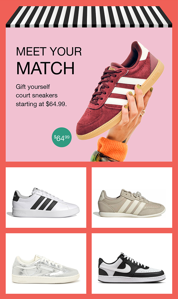 Meet Your Match | Gift yourself court sneakers starting at $64.99