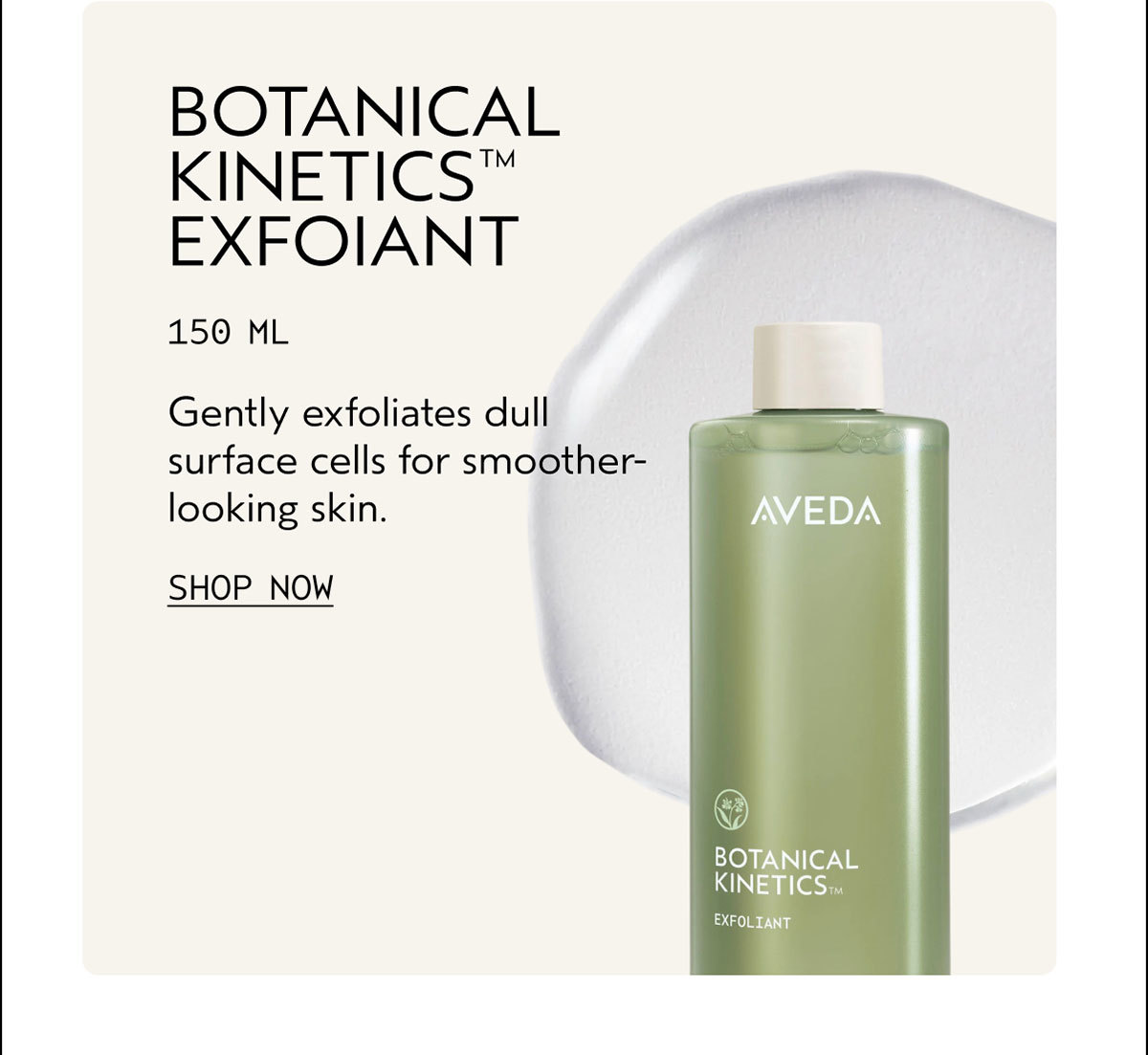 BOTANICAL KINETICS™ EXFOIANT | 150 ML | Gently exfoliates dull surface cells for smoother-looking skin. | SHOP NOW