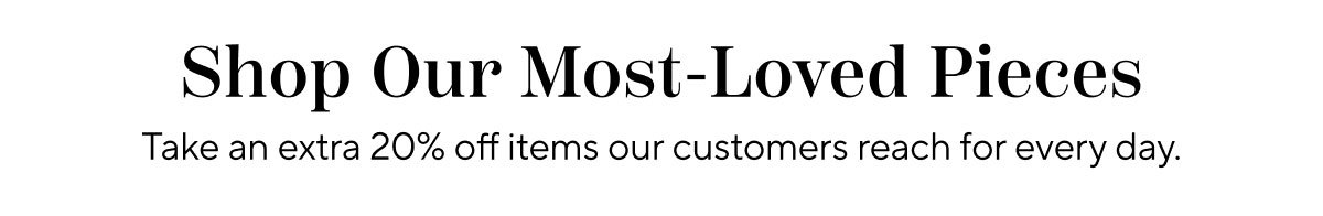Shop Our Most Loved Pieces