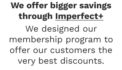 We offer bigger savings through Imperfect+
