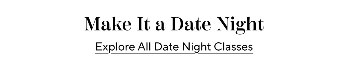 EXPLORE ALL DATE NIGHT CLASSES