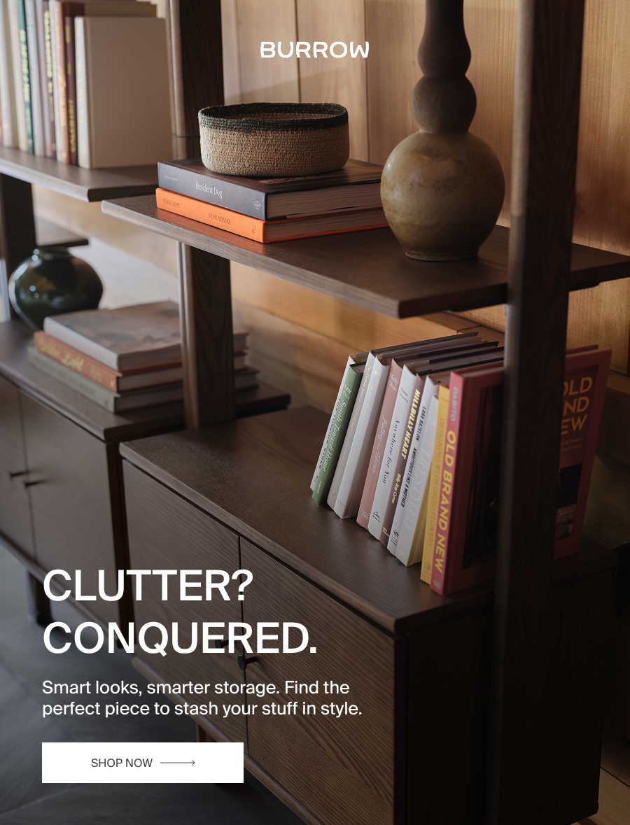 Clutter? Conquered. Smart looks, smarter storage. Find the perfect piece to stash your stuff in style. Shop Now