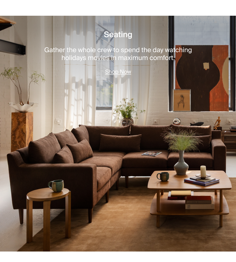 Seating. Gather the whole crew to spend the day watching holiday movies in maximum comfort. Shop Now