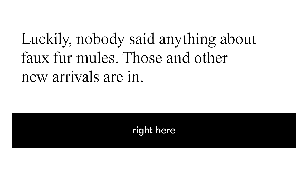 Luckily, nobody said anything about faux fur mules.