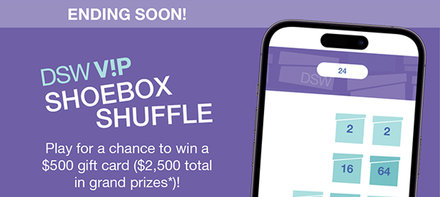 DSW V!P Shoebox Shuffle | Play for a chance to win a $500 gift card ($2,500 total in grand prizes*)!