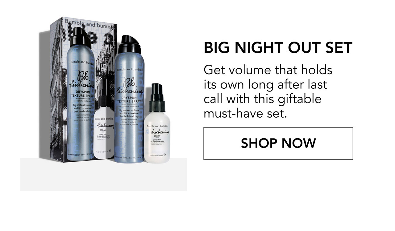 BIG NIGHT OUT SET | Get volume that holds its own long after last call with this giftable must-have set. | SHOP NOW