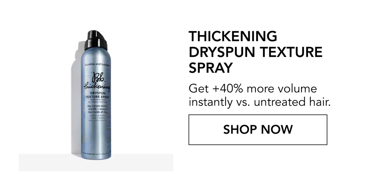 Thickening Dryspun Texture Spray | Get +40% more volume instantly vs. untreated hair. | SHOP NOW