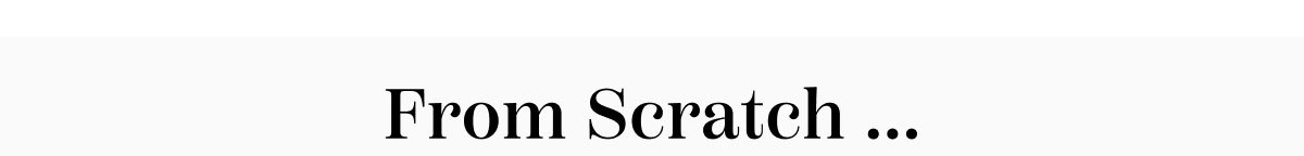 From Scratch....