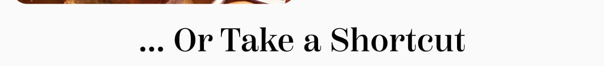 --- Or Take a Shotcut