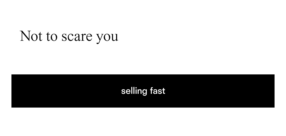 Not to scare you