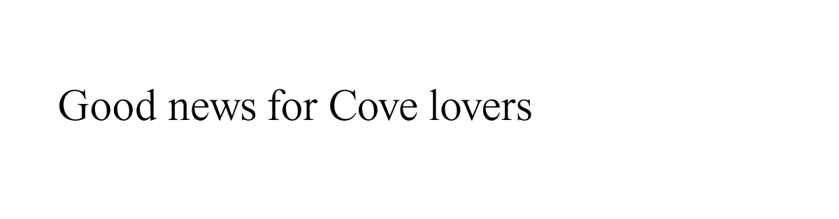 Good news for Cove lovers