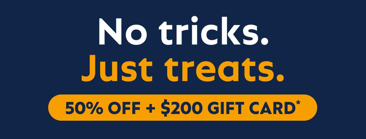 Halloween Sale. 50% off plus $200 gift card.