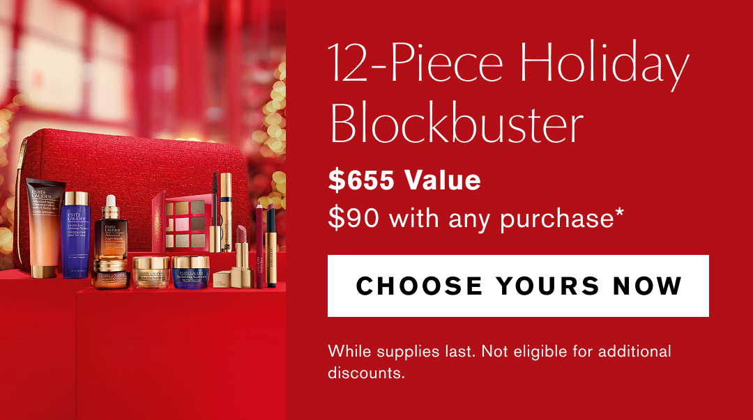 12-Piece Holiday Blockbuster | $655 Value | $90 with any purchase* | CHOOSE YOURS NOW | While supplies last. Not eligible for additional discounts.