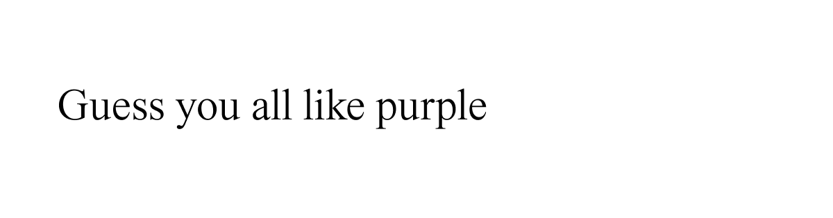 Guess you all like purple