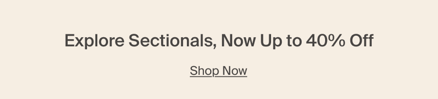Explore Sectionals, Now Up to 40% Off. Shop Now