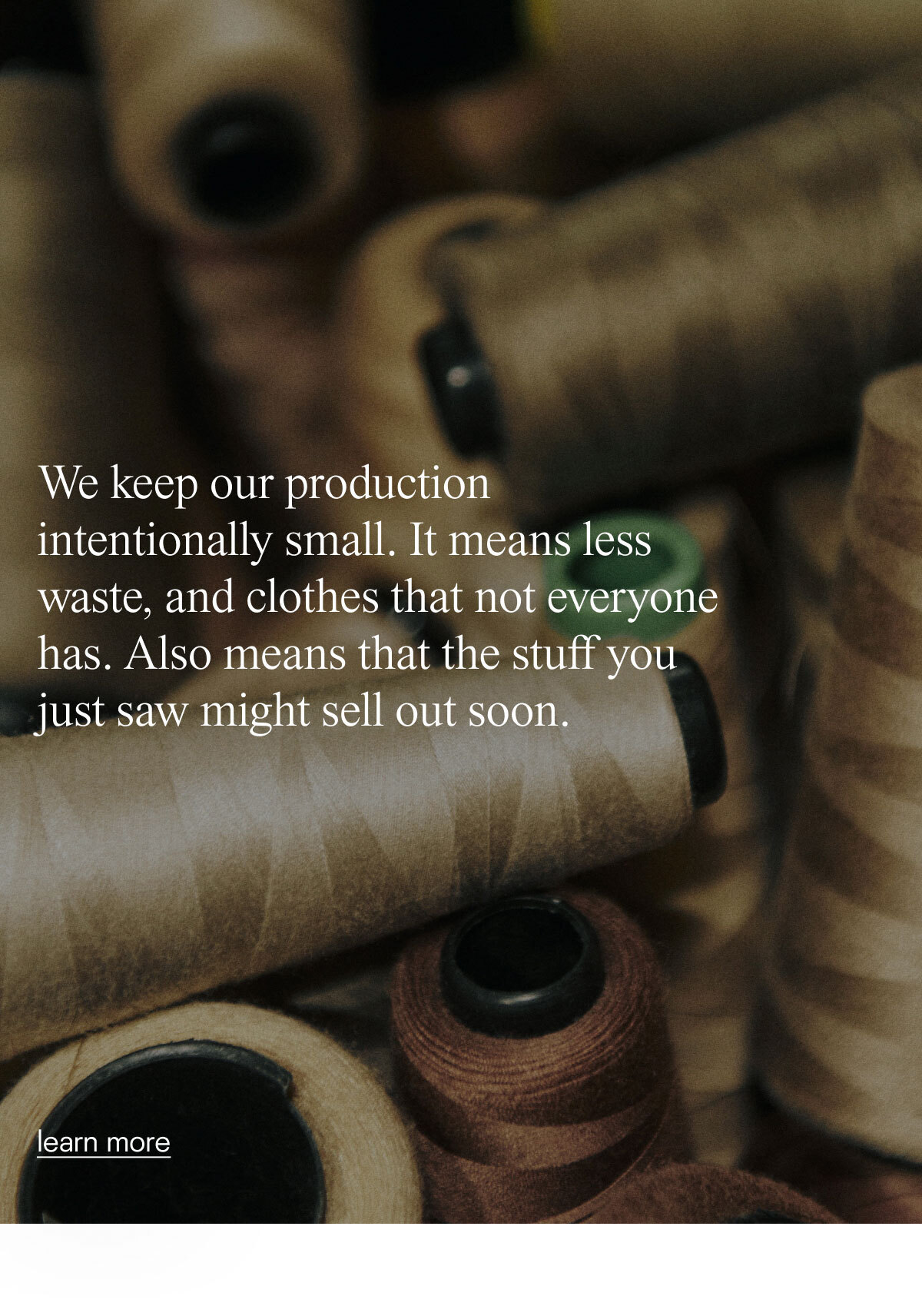 We keep our production intentionally small.