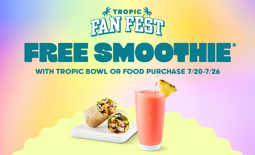 FREE SMOOTHIE*. EVERY DAY. JULY 20 - 26!